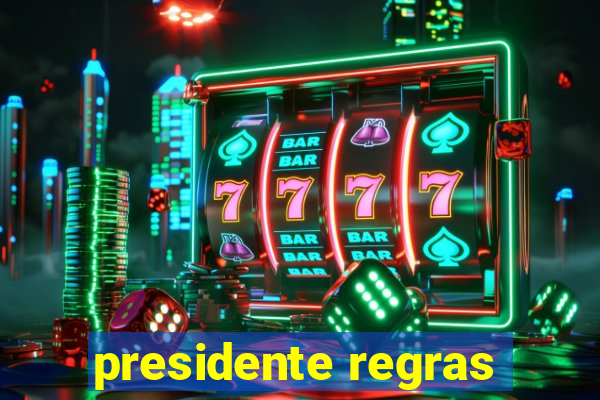 presidente regras